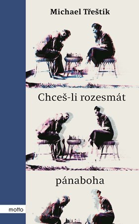 Chceš-li rozesmát pánaboha - Michael Třeštík