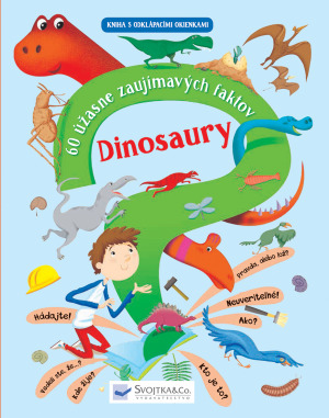 Dinosaury – 60 úžasne zaujímavých faktov