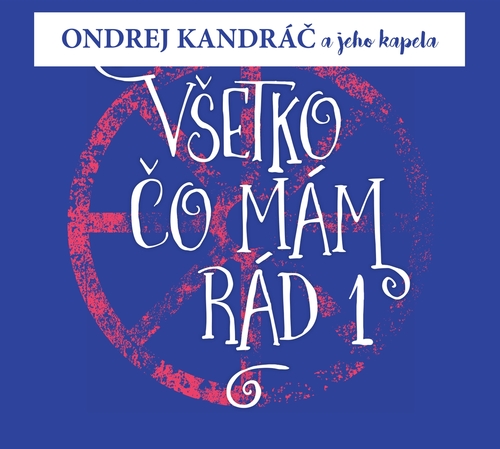 Kandráč Ondrej a jeho kapela - Všetko, čo mám rád 1 CD
