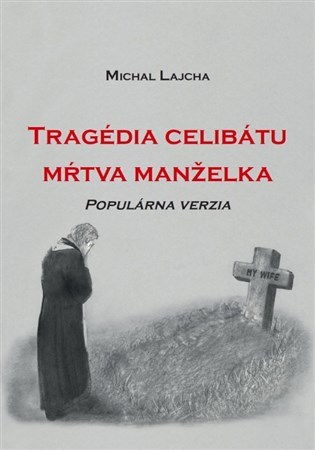 Tragédia celibátu - mŕtva manželka - Michal Lajcha