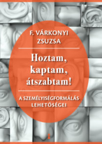 Kniha Hoztam, kaptam, átszabtam! - A személyiségformálás lehetőségei - Zsuzsa F. Várkonyi