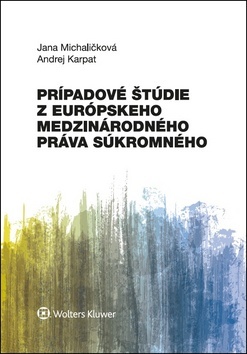 Prípadové štúdie z európskeho medzinárodného práva súkromného - Jana Michaličková,Andrej Karpat