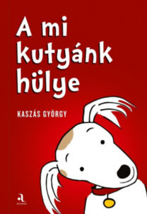 A mi kutyánk hülye / Az én gazdáim hülyék - György Kaszás