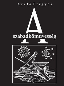 Kniha A szabadkőművesség - Frigyes Arató