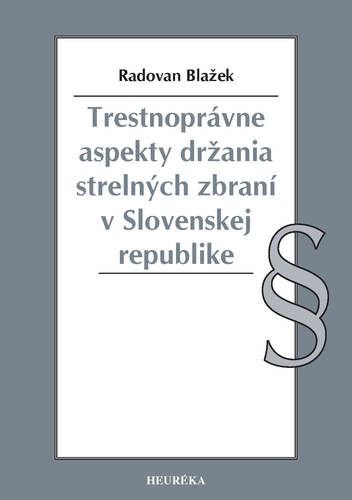 Kniha Trestnoprávne aspekty držania strelných zbraní v Slovenskej republike - Radovan Blažek