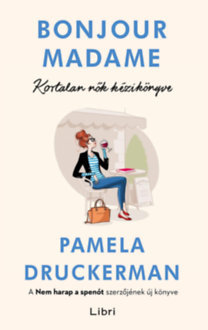 Bonjour Madame - Kortalan nők kézikönyve - Pamela Druckermanová