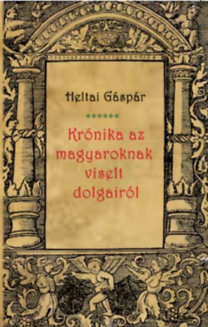 Krónika az magyaroknak viselt dolgairól - Gáspár Heltai