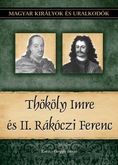 Thököly Imre és II. Rákóczi Ferenc - Magyar királyok és uralkodók 23. kötet