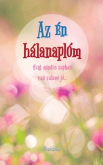 Az én hálanaplóm - Mert minden napban van valami jó...- virágkavalkád borító