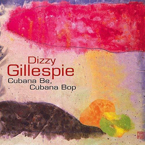 Kniha Gillespie Dizzy - Cubana Be, Cubana Bop (2018 Version) CD