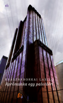 Kniha Aprómunka egy palotáért - Bejárás mások őrületébe - László Krasznahorkai