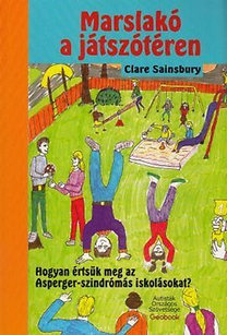 Kniha Marslakó a játszótéren - Hogyan értsük meg az Asperger-szindrómás iskolásokat? - Claire Sainsburyová