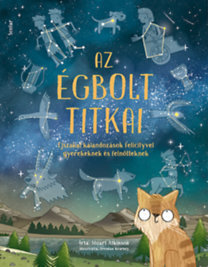 Kniha Az égbolt titkai - Éjszakai kalandozások Felicityvel gyerekeknek és felnőtteknek - Stuart Atkinson