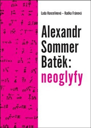 Alexandr Sommer Batěk: neoglyfy - Radka Fránová,Lada Hanzelínová