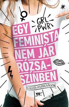 Egy feminista nem jár rózsaszínben - és egyéb hazugságok - Scarlett Curtis