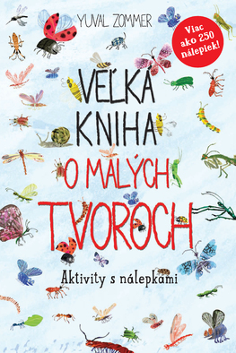 Veľká kniha o malých tvoroch – Aktivity s nálepkami - Yuval Zommer,Jana Vlašičová