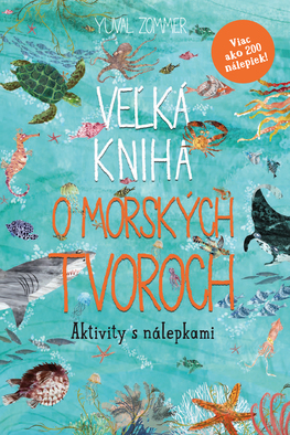 Veľká kniha o morských tvoroch – Aktivity s nálepkami - Yuval Zommer,Jana Vlašičová