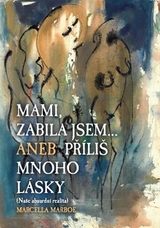 Kniha Mami zabila jsem... Aneb příliš mnoho lásky