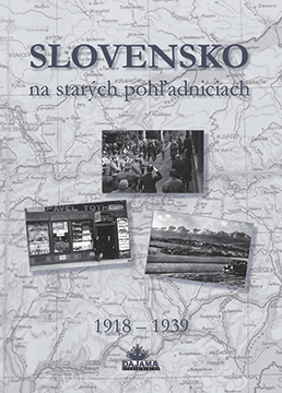 Slovensko na starých pohľadniciach 1918 – 1939 - Ján Hanušin,Daniel Kollár,Ján Lacika