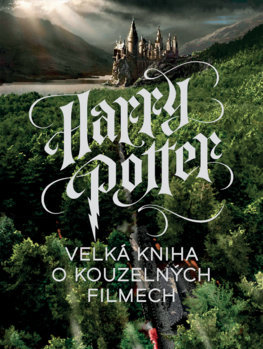 Harry Potter - Velká kniha o kouzelných filmech - Marc Sumerak,Michael Talián