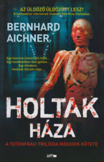 A Totenfrau-trilógia 2: Holtak háza - Bernhard Aichner