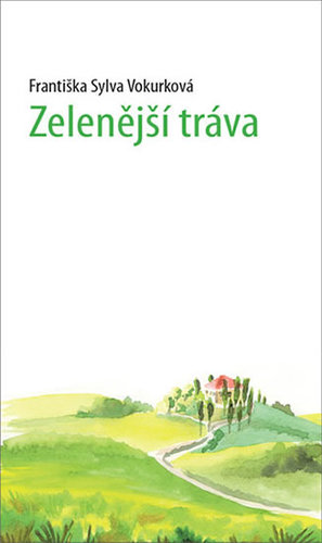 Zelenější tráva - Františka Sylva Vokurková