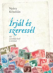 Írjál és szeressél - 125 szerelmes levél és történet - Krisztián Nyáry