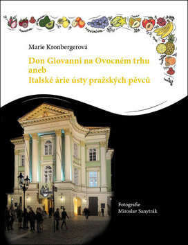 Don Giovanni na Ovocném trhu aneb Italské árie ústy pražských pěvců - Marie Kronbergerová