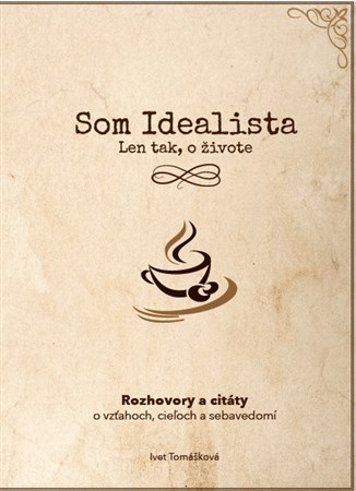 Som Idealista. Len tak, o živote