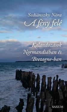 Kniha Normandia és Bretagne - A fény felé - Nóra Sediánszky