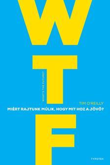 Kniha WTF? Miért rajtunk múlik, hogy mit hoz a jövő? - Tim O'Reilly