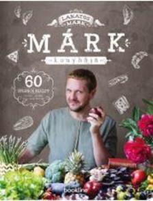 Kniha Márk konyhája - 60 stílusos recept randira, partira, vagy amit akartok - Márk Lakatos