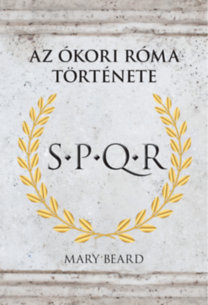 S.P.Q.R. - Az Ókori Róma történe - Mary Beard