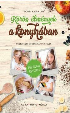 Kniha Közös élmények a konyhában - Katalin Scur