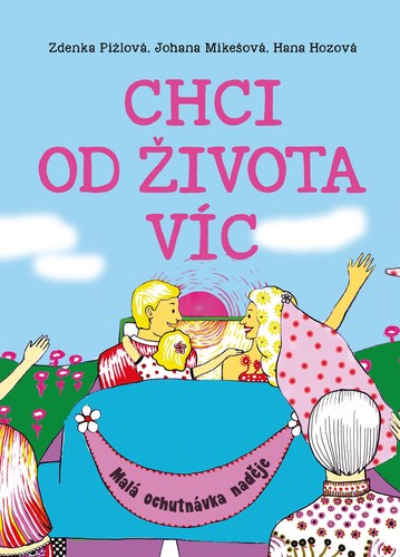 Kniha Chci od života víc - Hana Hozová,Johana Mikešová,Zdenka Pižlová