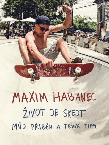 Maxim Habanec: Život je skejt - Maxim Habanec