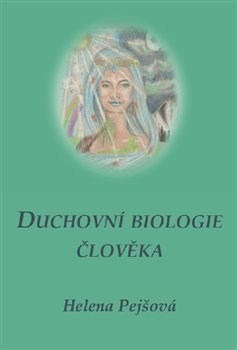 Kniha Duchovní biologie člověka - Helena Pejšová