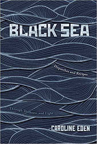 Black Sea: Dispatches and Recipes, Through Darkness and Light