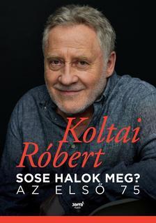 Sose halok meg? - Az első 75 - Róbert Koltai