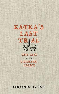 Kafkas Last Trial: The Strange Case of a Literary Legacy