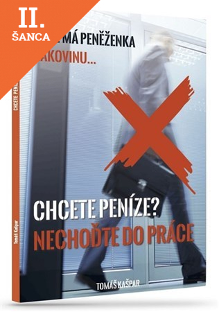 Lacná kniha Chcete peníze? Nechoďte do práce