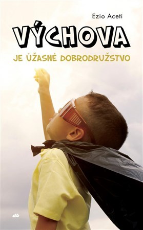Kniha Výchova je úžasné dobrodružstvo - Ezio Aceti