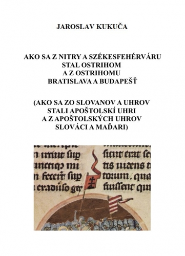 Kniha Ako sa z Nitry a Székesfehérváru stal Ostrihom a z Ostrihomu Bratislava a Budapešť