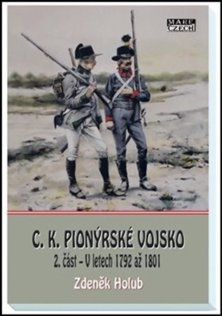 Kniha C. K. pionýrské vojsko (2. část - V letech 1792 až 1801) - Zdeněk Holub