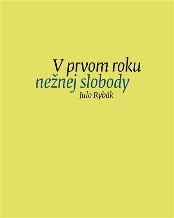 Kniha V prvom roku nežnej slobody - Julo Rybák