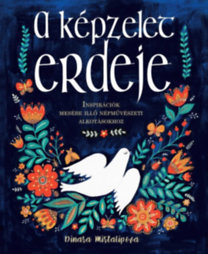 A képzelet erdeje - Inspirációk mesébe illő népművészeti alkotásokhoz
