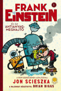 Frank Einstein és az antianyag-meghajtó - Jon Scieszka,Máté Gyurkovics
