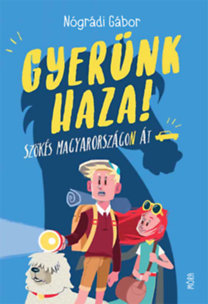 Gyerünk haza! - Szökés Magyarországon át - Gábor Nógrádi