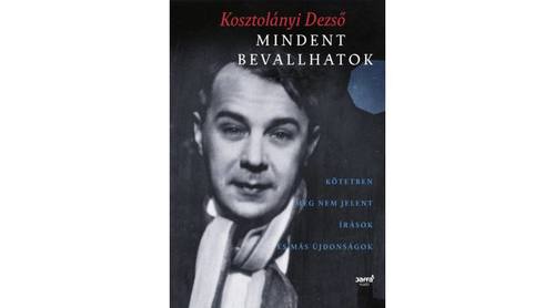 Kniha Mindent bevallhatok - Dezső Kosztolányi