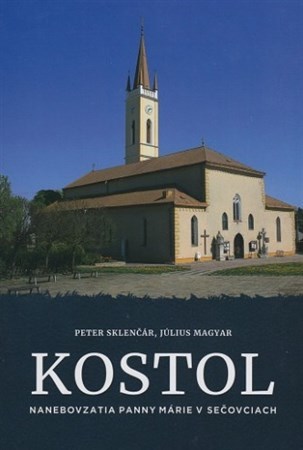 Kniha Kostol Nanebovzatia Panny Márie v Sečovciach - Peter Sklenčár,Július Magyar